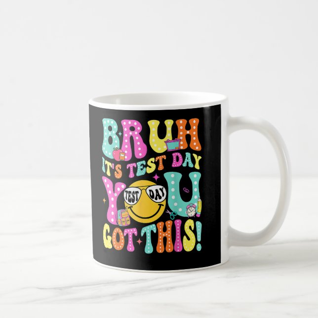 Bruh Its Test Day You Got This Teacher Testing Day Coffee Mug (Right)