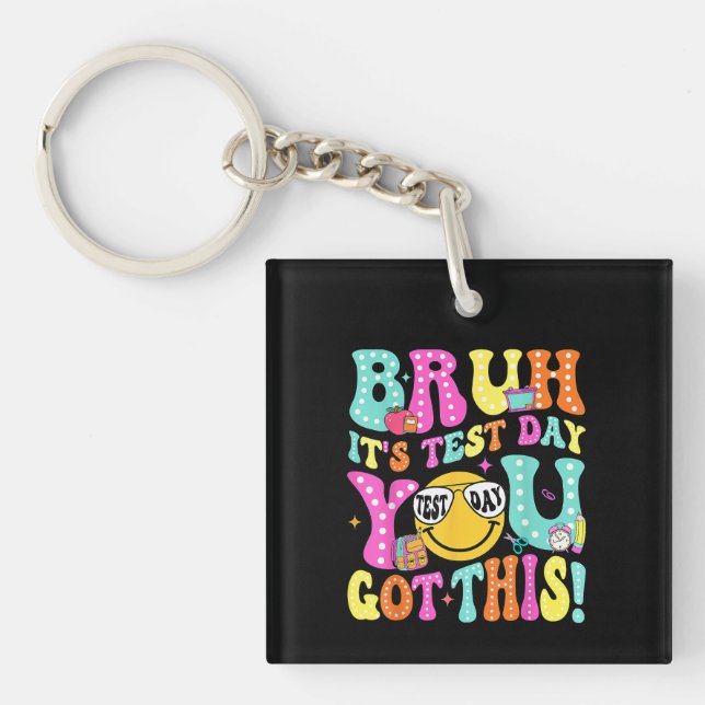 Bruh Its Test Day You Got This Teacher Testing Day Key Ring (Front)