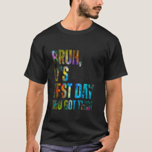 Bruh It's Test Day You Got This Testing Day Teache T-Shirt