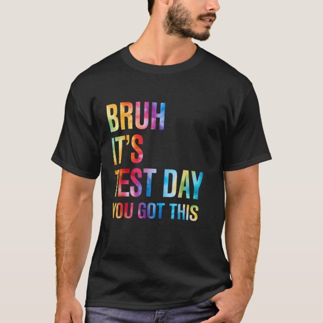 Bruh It's Test Day You Got This Testing Day Teache T-Shirt (Front)