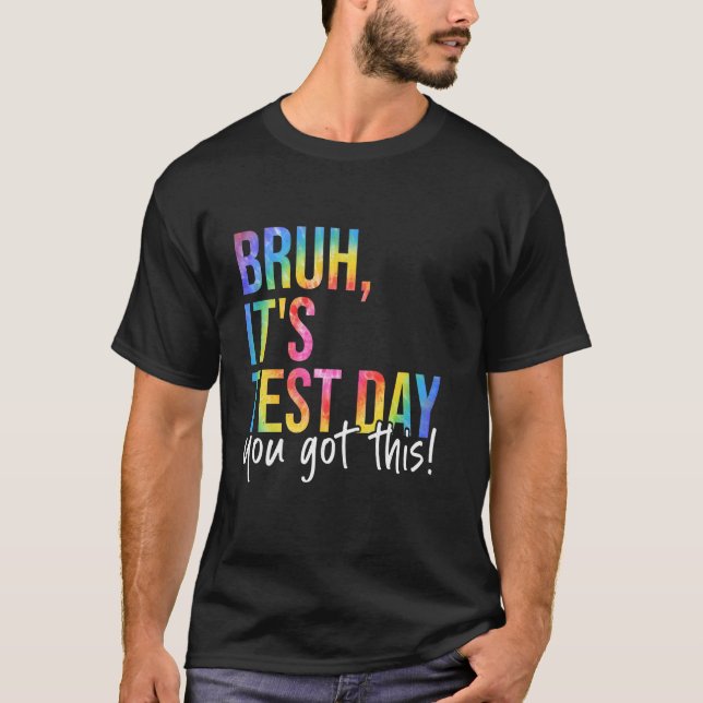 Bruh It's Test Day You Got This Testing Day Teache T-Shirt (Front)