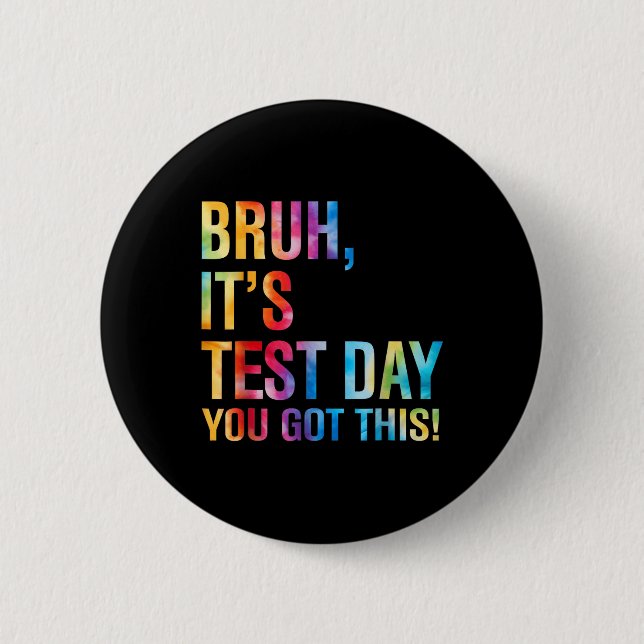 Bruh Its Test Day You Got This Testing Day Teacher 6 Cm Round Badge (Front)