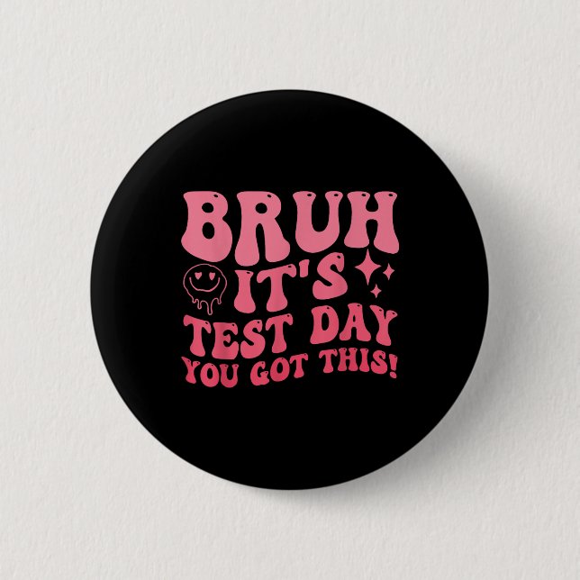 Bruh Its Test Day You Got This Testing Day Teacher 6 Cm Round Badge (Front)