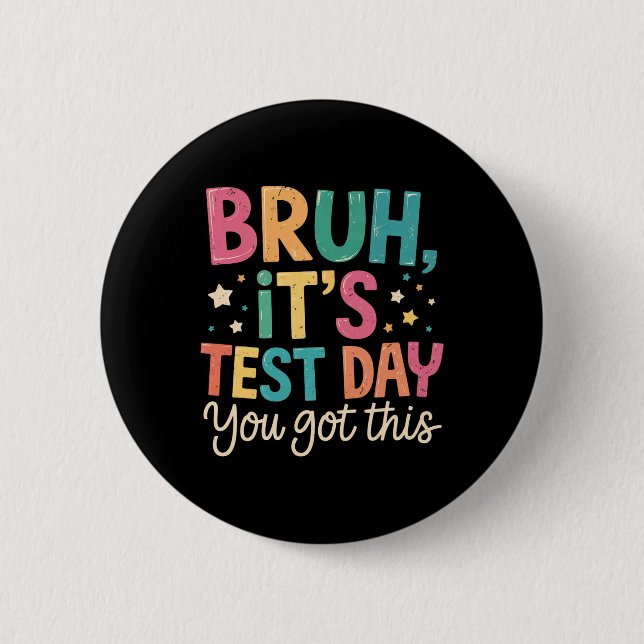 Bruh Its Test Day You Got This Testing Day Teacher 6 Cm Round Badge (Front)