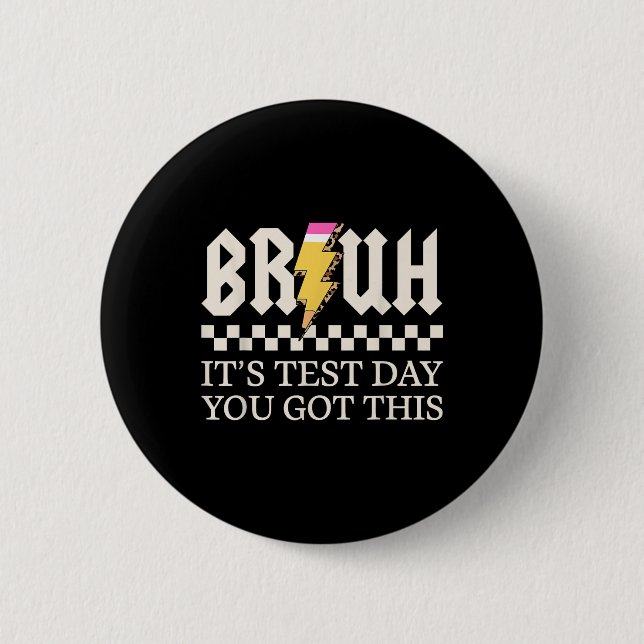 Bruh Its Test Day You Got This Testing Day Teacher 6 Cm Round Badge (Front)