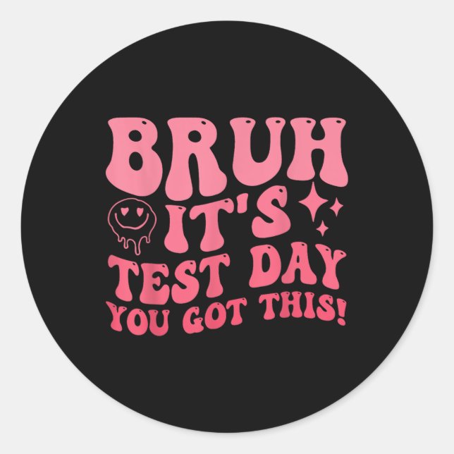 Bruh Its Test Day You Got This Testing Day Teacher Classic Round Sticker (Front)