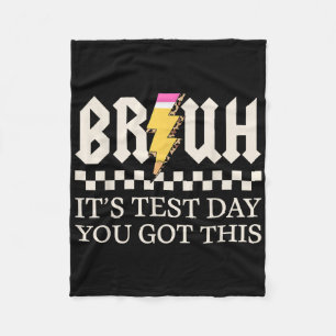 Bruh Its Test Day You Got This Testing Day Teacher Fleece Blanket