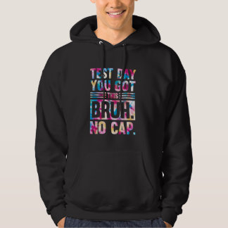 Bruh Its Test Day You Got This Testing Day Teacher Hoodie