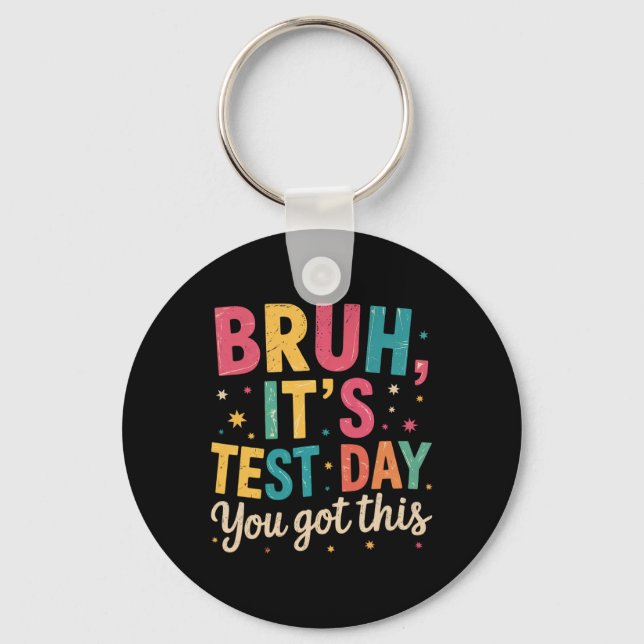 Bruh Its Test Day You Got This Testing Day Teacher Key Ring (Front)