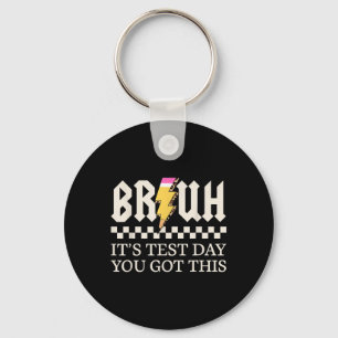Bruh Its Test Day You Got This Testing Day Teacher Key Ring