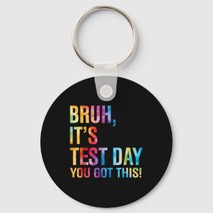 Bruh Its Test Day You Got This Testing Day Teacher Key Ring