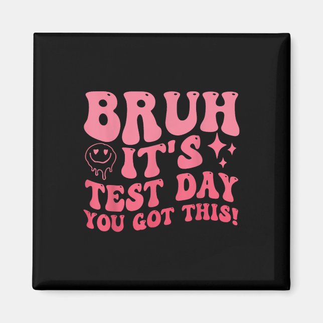 Bruh Its Test Day You Got This Testing Day Teacher Magnet (Front)