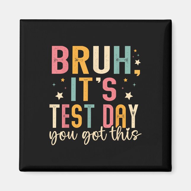 Bruh Its Test Day You Got This Testing Day Teacher Magnet (Front)