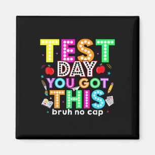 Bruh Its Test Day You Got This Testing Day Teacher Magnet