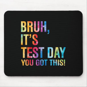 Bruh Its Test Day You Got This Testing Day Teacher Mouse Pad