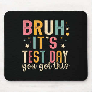 Bruh Its Test Day You Got This Testing Day Teacher Mouse Pad