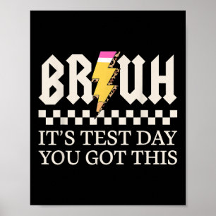 Bruh Its Test Day You Got This Testing Day Teacher Poster