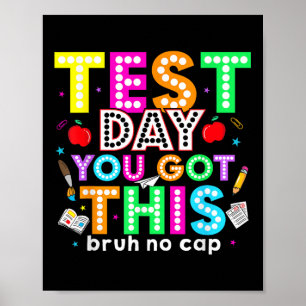 Bruh Its Test Day You Got This Testing Day Teacher Poster