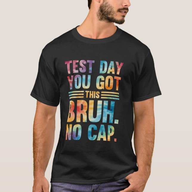 Bruh Its Test Day You Got This Testing Day Teacher T-Shirt (Front)