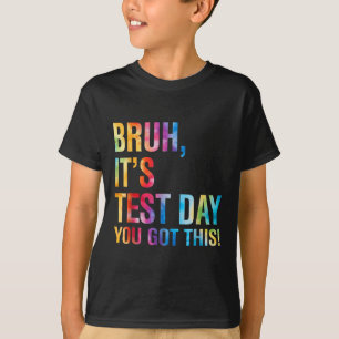 Bruh Its Test Day You Got This Testing Day Teacher T-Shirt