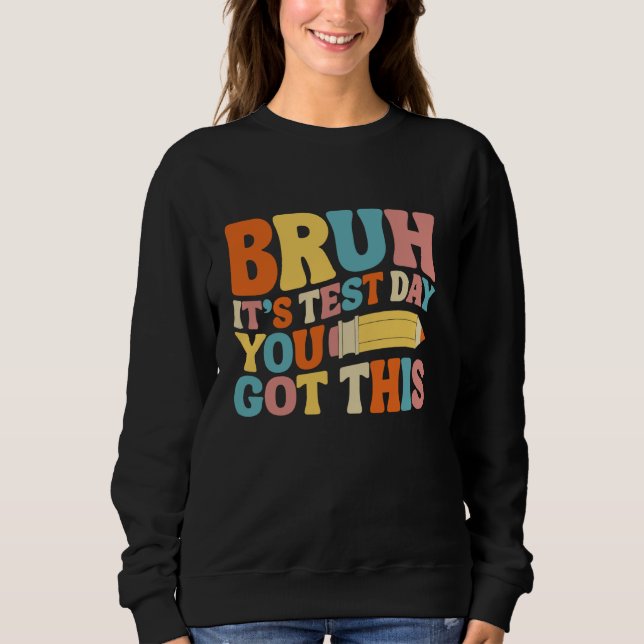 Bruh It's Test Day You Got This Testing Groovy Tea Sweatshirt (Front)