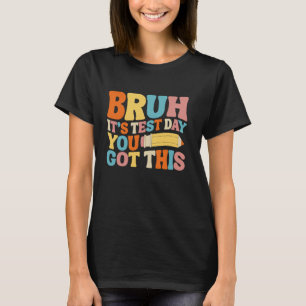 Bruh It's Test Day You Got This Testing Groovy Tea T-Shirt