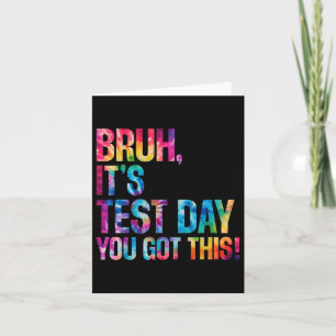 Bruh Its Test Day You Got This Tie Dye Testing Day Card