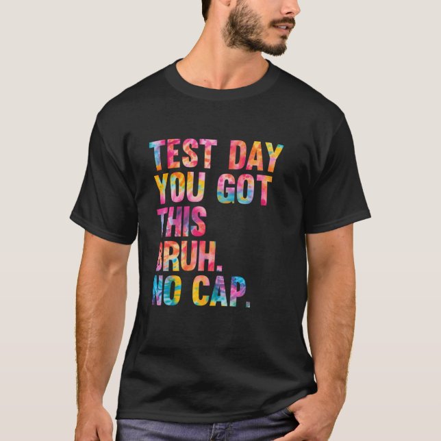 Bruh Itu2019s Test Day You Got This Testing Day Te T-Shirt (Front)