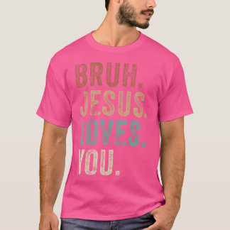 Bruh Jesus Loves Brah Brother Greetings ns Men Chu T-Shirt