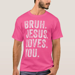 Bruh Jesus Loves Brah Brother Greetings Teens Men T-Shirt