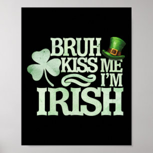 Bruh Kiss Me I'm Irish Funny Bruh Saint Patrick Da Poster