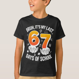 Bruh last 67 days of school funny 6 7 meme design T-Shirt