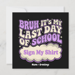 Bruh Last Day of School Sign My Shirt Invitation