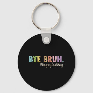 Bruh Last Day Of School Teacher Student Graduation Key Ring