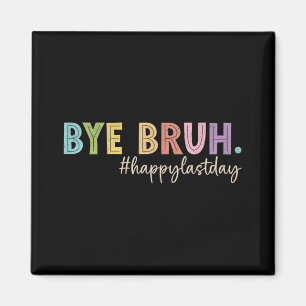 Bruh Last Day Of School Teacher Student Graduation Magnet