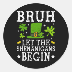 Bruh Let The Shenanigans Begin St Patricks Day Boy Classic Round Sticker