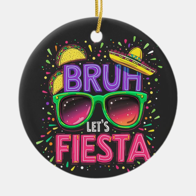 Bruh, Let's Fiesta Cinco De Mayo Mexican Culture Ceramic Tree Decoration (Front)