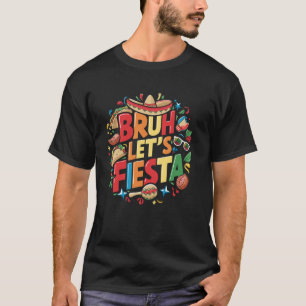 Bruh Let's Fiesta Cinco De Mayo Mexican Party Fest T-Shirt