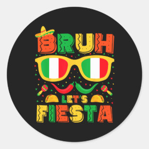 Bruh Let's Fiesta Cinco De Mayo Mexican Party Men Classic Round Sticker