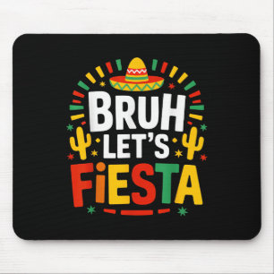 Bruh Lets Fiesta Cinco De Mayo Mexican Party  Mouse Pad