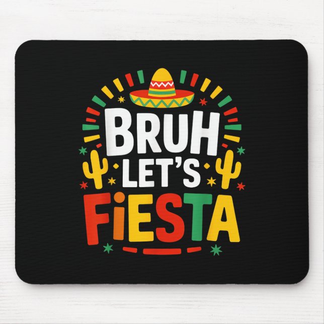 Bruh Lets Fiesta Cinco De Mayo Mexican Party  Mouse Pad (Front)