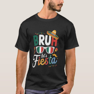 Bruh Let's Fiesta Cinco De Mayo Mexican Party T-Shirt