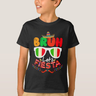Bruh Let's Fiesta Cinco De Mayo Mexican Party T-Shirt