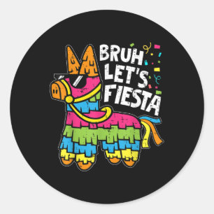 Bruh Lets Fiesta Pinata Cinco De Mayo Mexican Part Classic Round Sticker