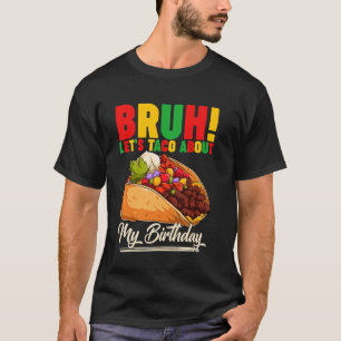 Bruh Let's Taco About My Birthday Mexico 5 de Mayo T-Shirt