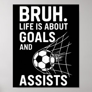 Bruh Life Is About Goals And Ists Soccer _1 Poster
