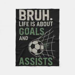 Bruh Life Is About Goals And Ists Soccer Fleece Blanket