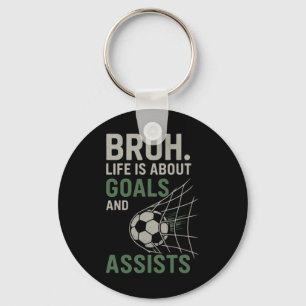 Bruh Life Is About Goals And Ists Soccer Key Ring