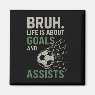 Bruh Life Is About Goals And Ists Soccer  Magnet