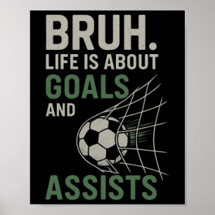 Bruh Life Is About Goals And Ists Soccer Poster